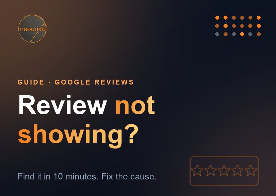 Customer left a Google review but it is not showing: three-view check, causes table and fixes